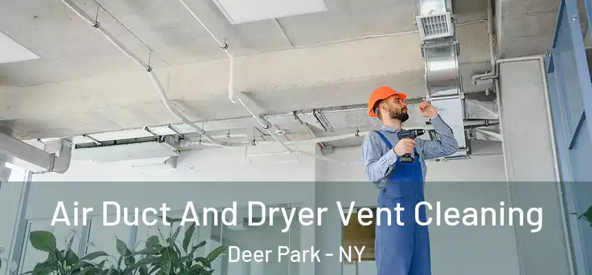  Air Duct And Dryer Vent Cleaning Deer Park - NY