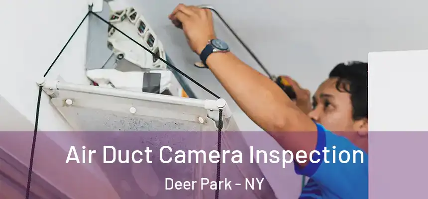  Air Duct Camera Inspection Deer Park - NY