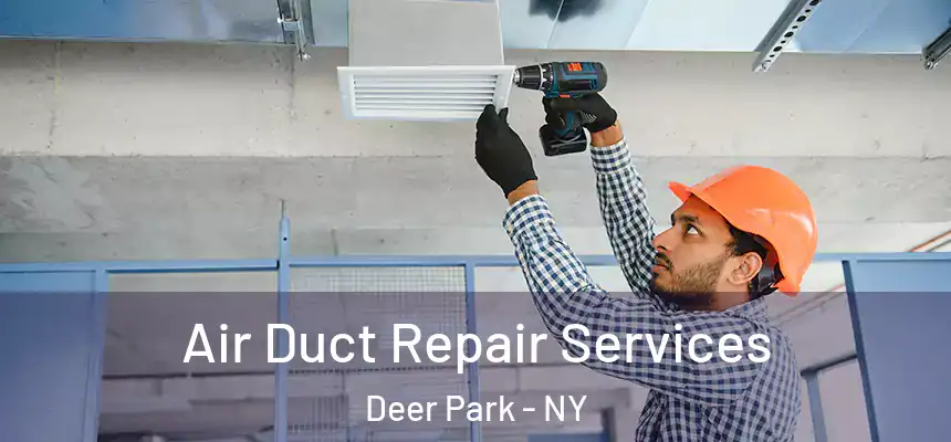 Air Duct Repair Services Deer Park - NY