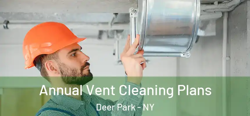  Annual Vent Cleaning Plans Deer Park - NY
