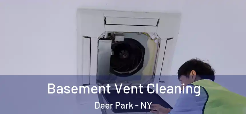  Basement Vent Cleaning Deer Park - NY