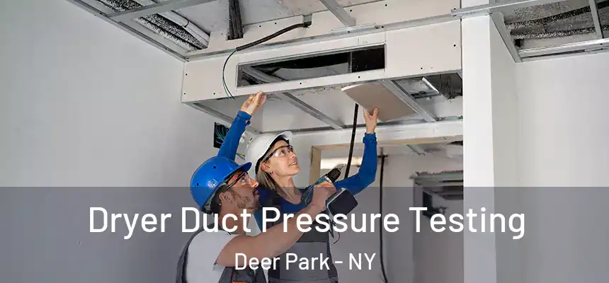 Dryer Duct Pressure Testing Deer Park - NY