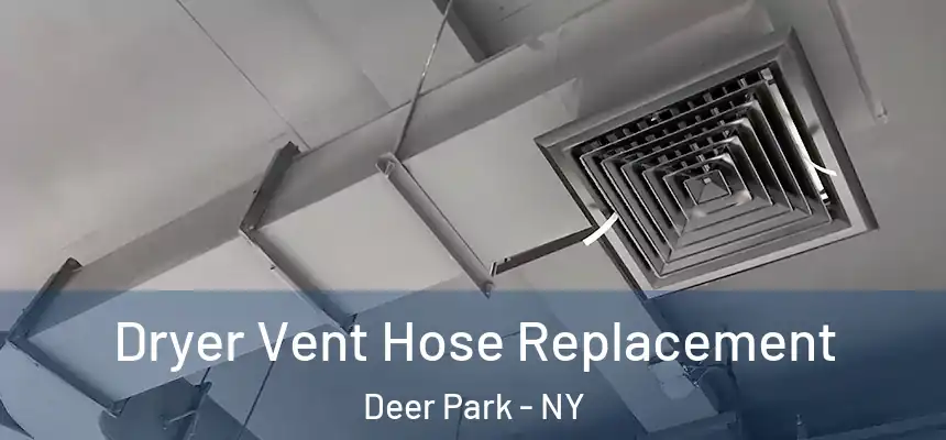Dryer Vent Hose Replacement Deer Park - NY