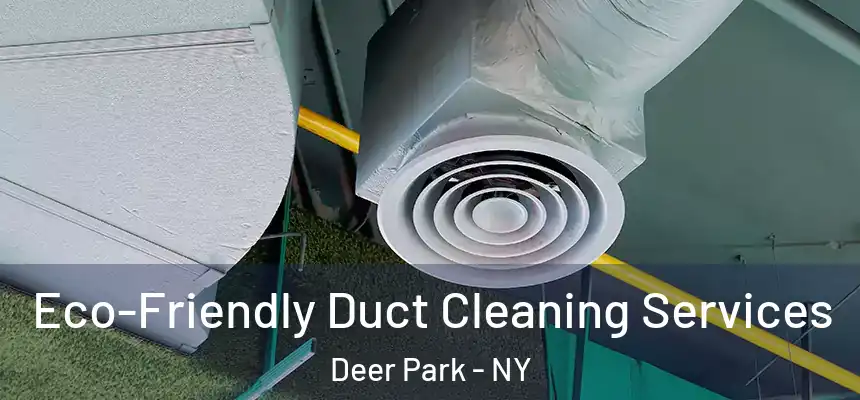 Eco-Friendly Duct Cleaning Services Deer Park - NY