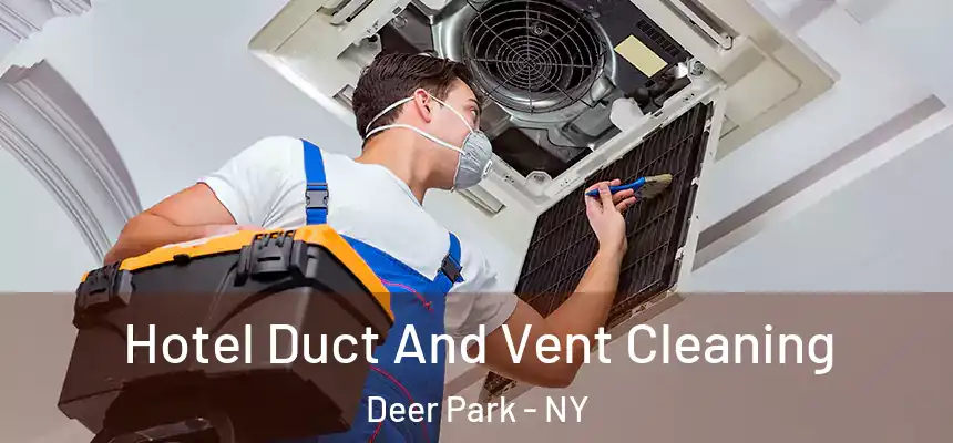  Hotel Duct And Vent Cleaning Deer Park - NY
