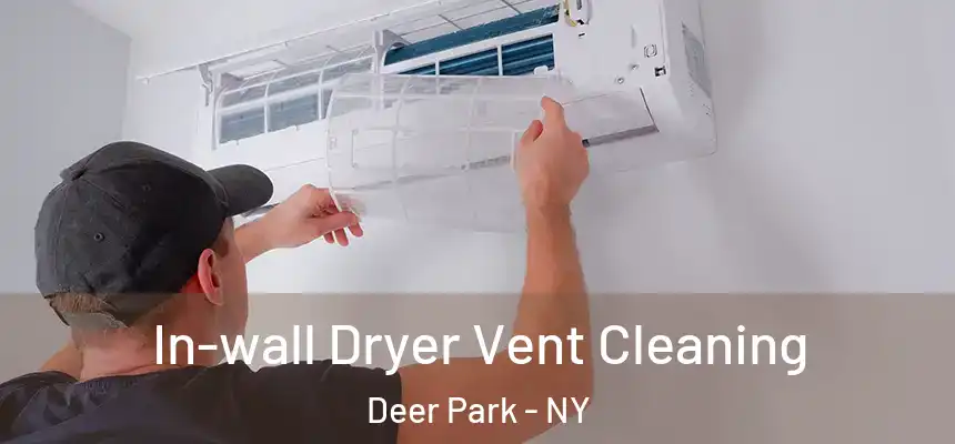  In-wall Dryer Vent Cleaning Deer Park - NY