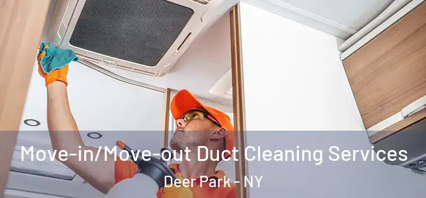 Move-in/Move-out Duct Cleaning Services Deer Park - NY