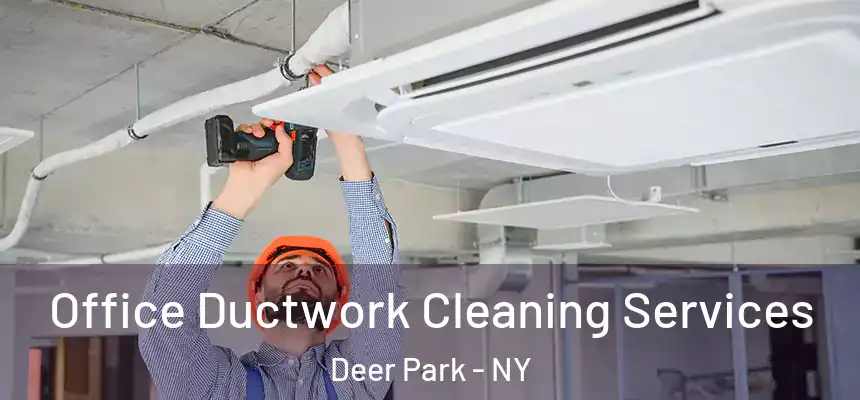 Office Ductwork Cleaning Services Deer Park - NY