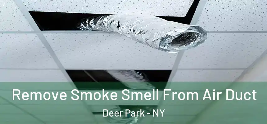 Remove Smoke Smell From Air Duct Deer Park - NY
