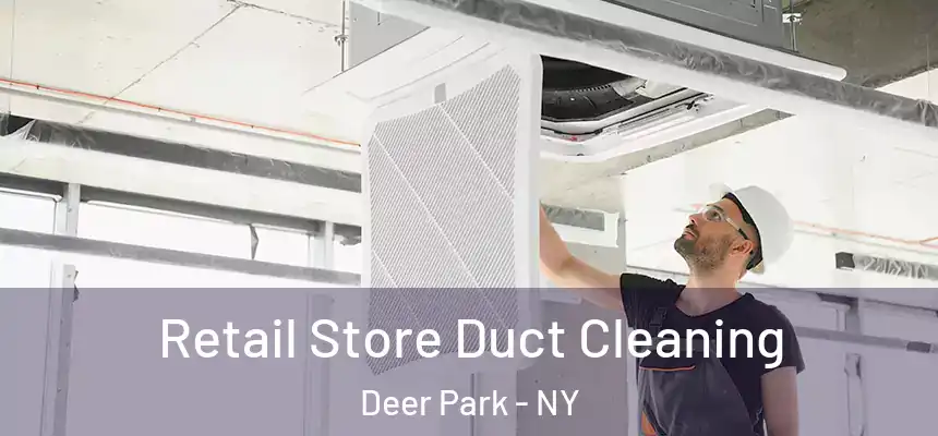 Retail Store Duct Cleaning Deer Park - NY