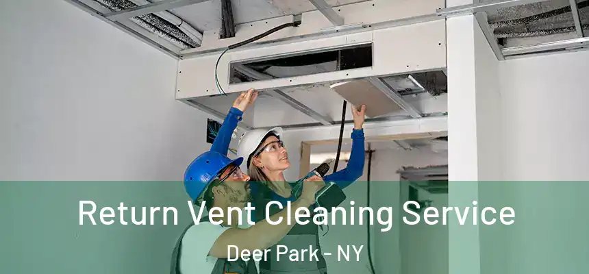  Return Vent Cleaning Service Deer Park - NY