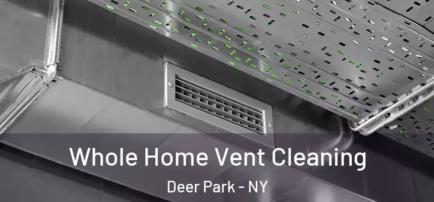 Whole Home Vent Cleaning Deer Park - NY